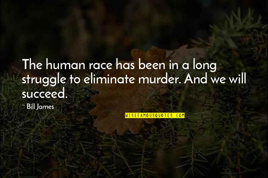 The Human Struggle Quotes By Bill James: The human race has been in a long