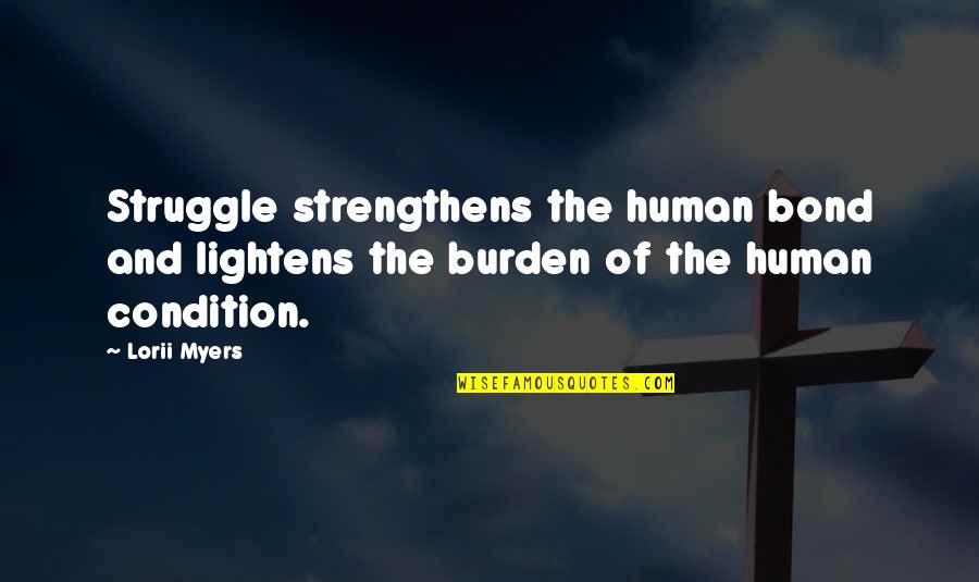 The Human Struggle Quotes By Lorii Myers: Struggle strengthens the human bond and lightens the