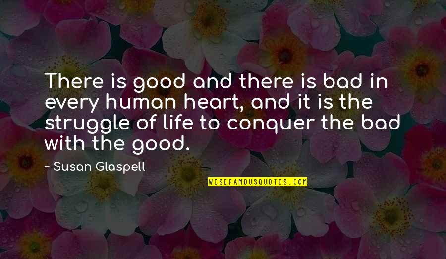 The Human Struggle Quotes By Susan Glaspell: There is good and there is bad in
