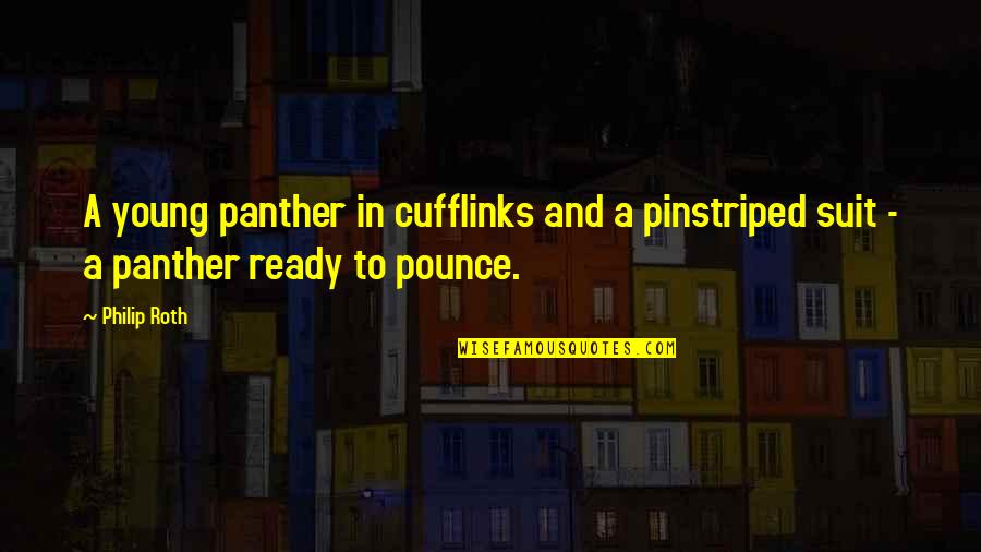 The Human Use Of Human Beings Quotes By Philip Roth: A young panther in cufflinks and a pinstriped