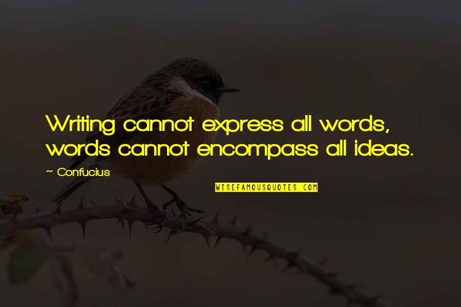 The Humane Society Quotes By Confucius: Writing cannot express all words, words cannot encompass