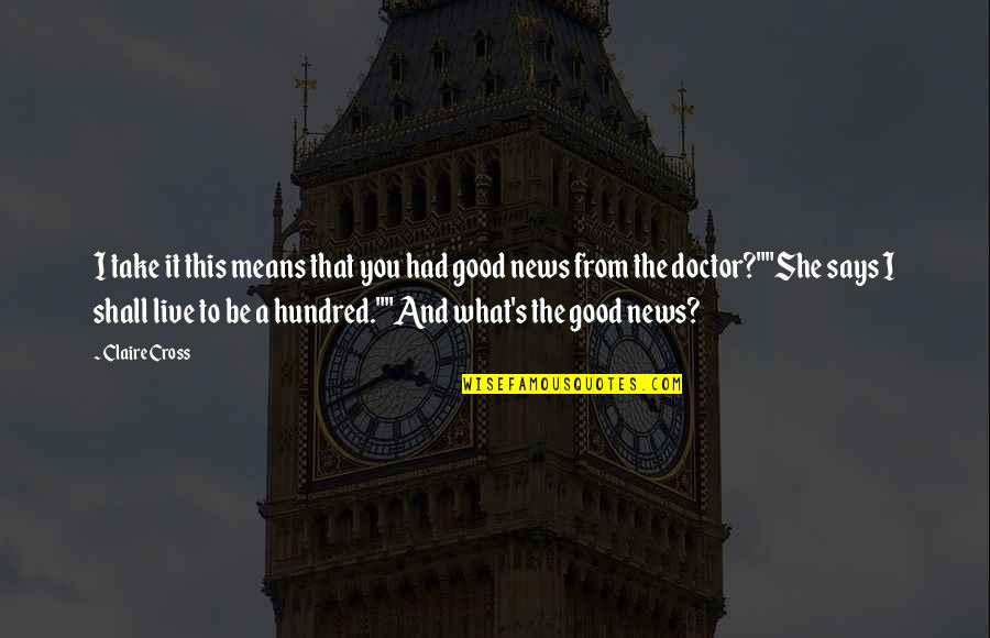 The Hundred Quotes By Claire Cross: I take it this means that you had The Hundred Quotes By Claire Cross: I take it this means that you had