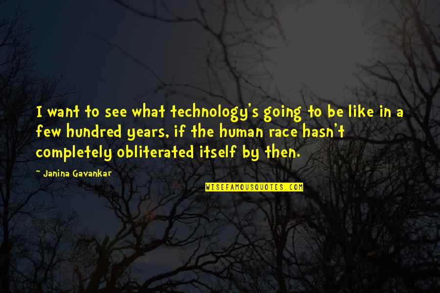 The Hundred Quotes By Janina Gavankar: I want to see what technology's going to The Hundred Quotes By Janina Gavankar: I want to see what technology's going to