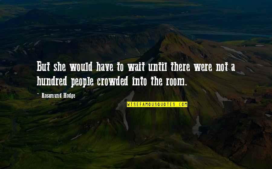 The Hundred Quotes By Rosamund Hodge: But she would have to wait until there The Hundred Quotes By Rosamund Hodge: But she would have to wait until there
