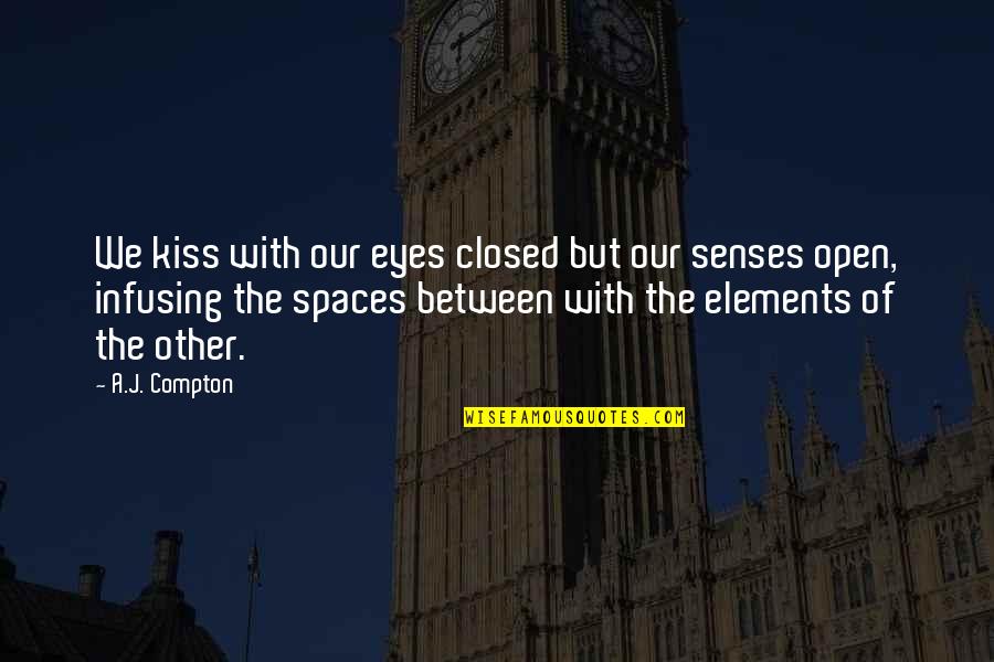 The Hundred Secret Senses Quotes By A.J. Compton: We kiss with our eyes closed but our The Hundred Secret Senses Quotes By A.J. Compton: We kiss with our eyes closed but our
