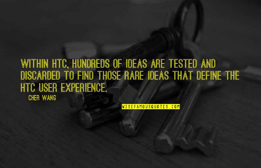 The Hundreds Quotes By Cher Wang: Within HTC, hundreds of ideas are tested and