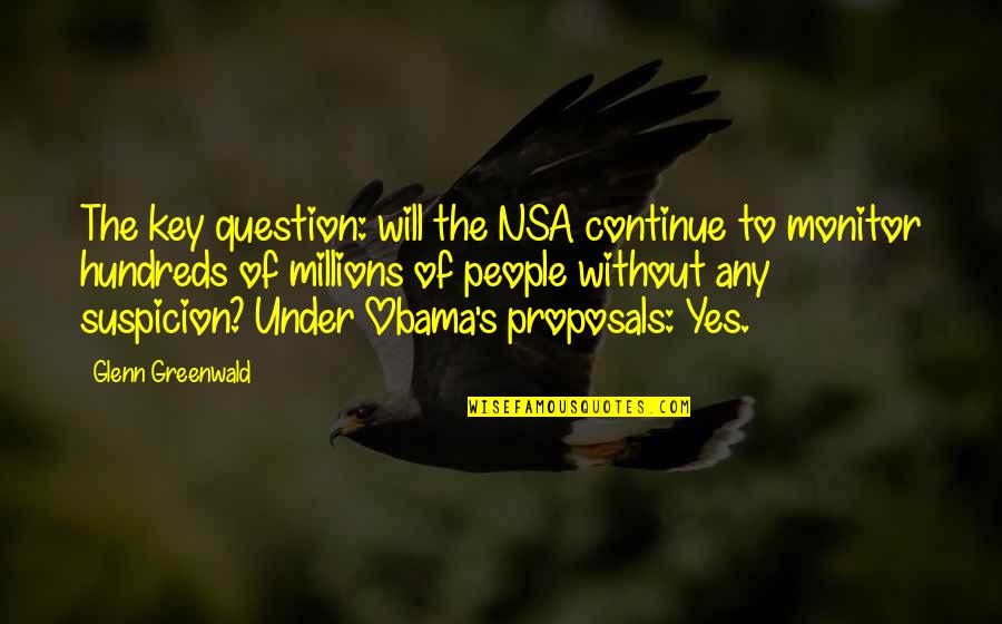 The Hundreds Quotes By Glenn Greenwald: The key question: will the NSA continue to