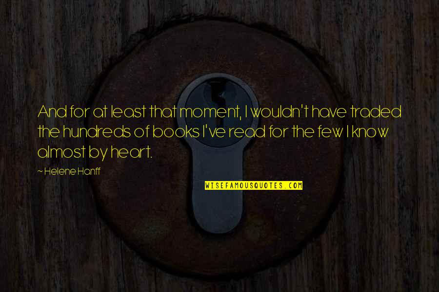The Hundreds Quotes By Helene Hanff: And for at least that moment, I wouldn't