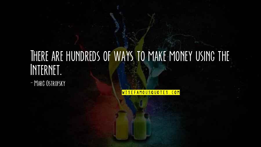 The Hundreds Quotes By Marc Ostrofsky: There are hundreds of ways to make money