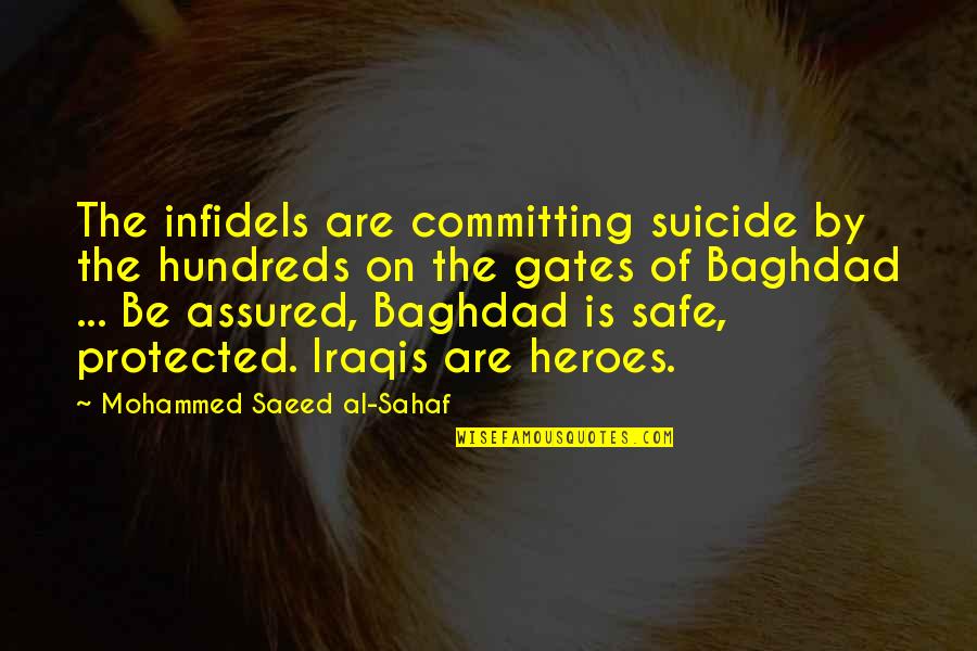 The Hundreds Quotes By Mohammed Saeed Al-Sahaf: The infidels are committing suicide by the hundreds The Hundreds Quotes By Mohammed Saeed Al-Sahaf: The infidels are committing suicide by the hundreds