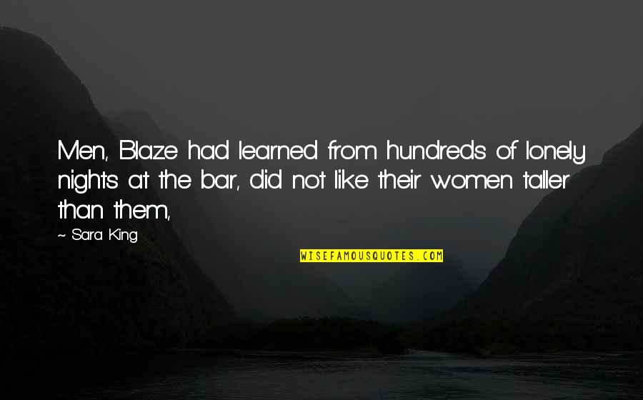 The Hundreds Quotes By Sara King: Men, Blaze had learned from hundreds of lonely