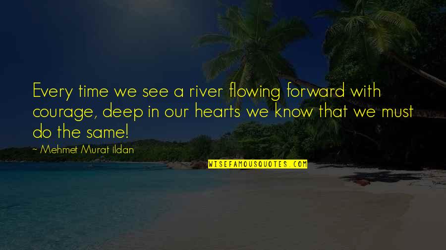 The Hunger Game Book Quotes By Mehmet Murat Ildan: Every time we see a river flowing forward