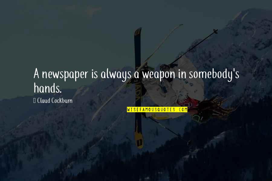 The Hunger Games Careers Quotes By Claud Cockburn: A newspaper is always a weapon in somebody's