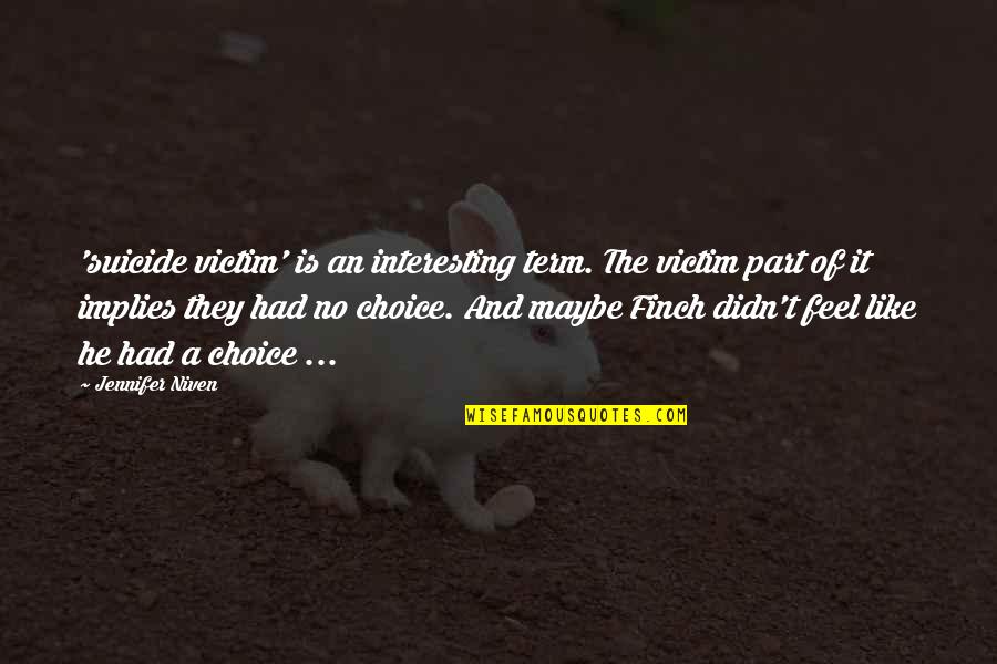 The Hunger Games Careers Quotes By Jennifer Niven: 'suicide victim' is an interesting term. The victim
