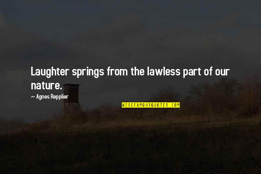 The Hunger Games Catching Fire President Snow Quotes By Agnes Repplier: Laughter springs from the lawless part of our