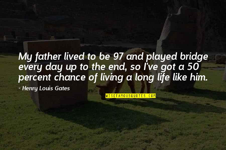 The Hunger Games Chapter 18 Quotes By Henry Louis Gates: My father lived to be 97 and played