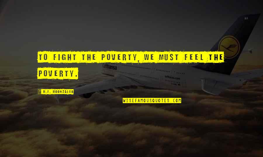 The Hunger Quotes By M.F. Moonzajer: To fight the poverty, we must feel the