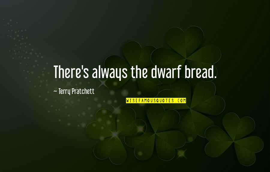 The Hunger Quotes By Terry Pratchett: There's always the dwarf bread.