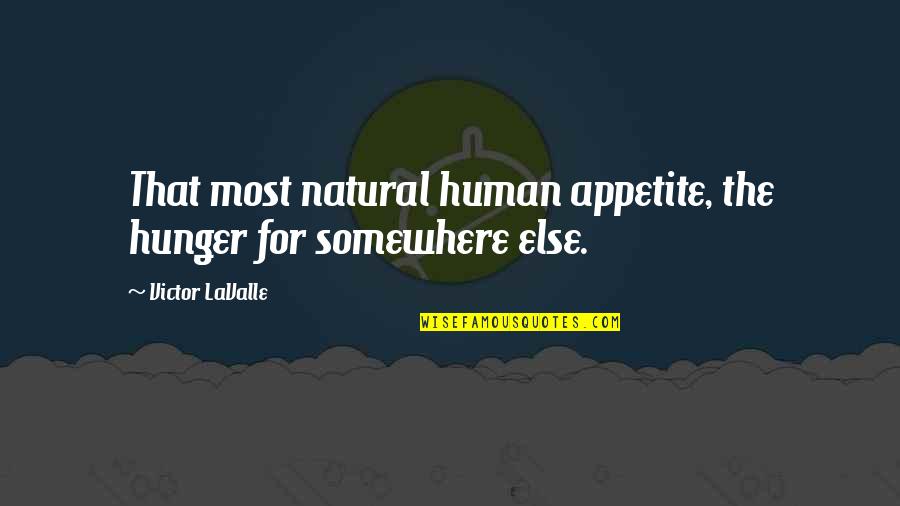 The Hunger Quotes By Victor LaValle: That most natural human appetite, the hunger for