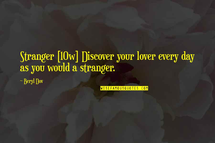 The Hunt For Gollum Quotes By Beryl Dov: Stranger [10w] Discover your lover every day as