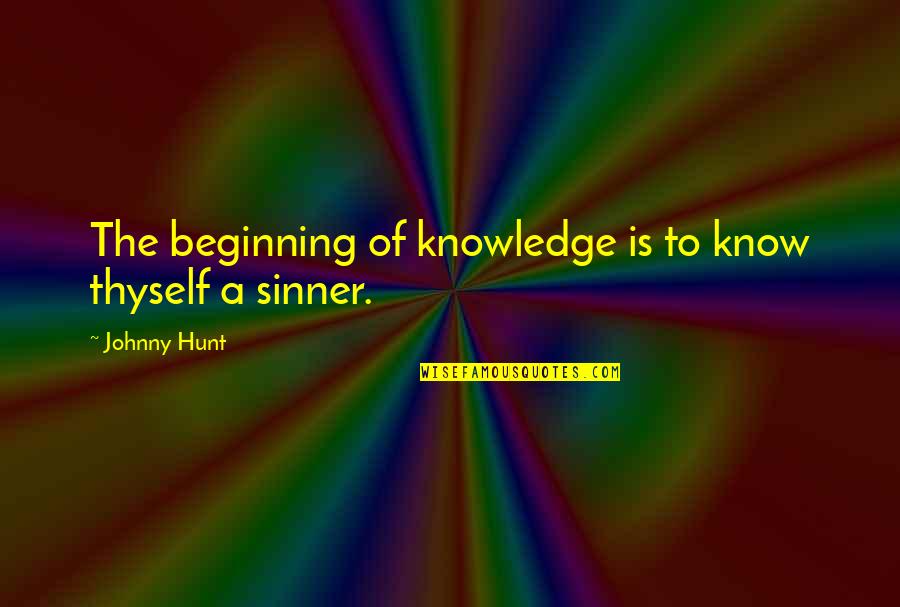 The Hunt Quotes By Johnny Hunt: The beginning of knowledge is to know thyself