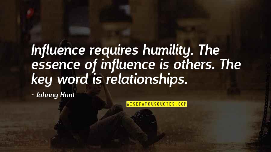 The Hunt Quotes By Johnny Hunt: Influence requires humility. The essence of influence is