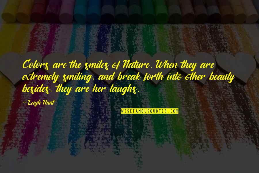 The Hunt Quotes By Leigh Hunt: Colors are the smiles of Nature. When they