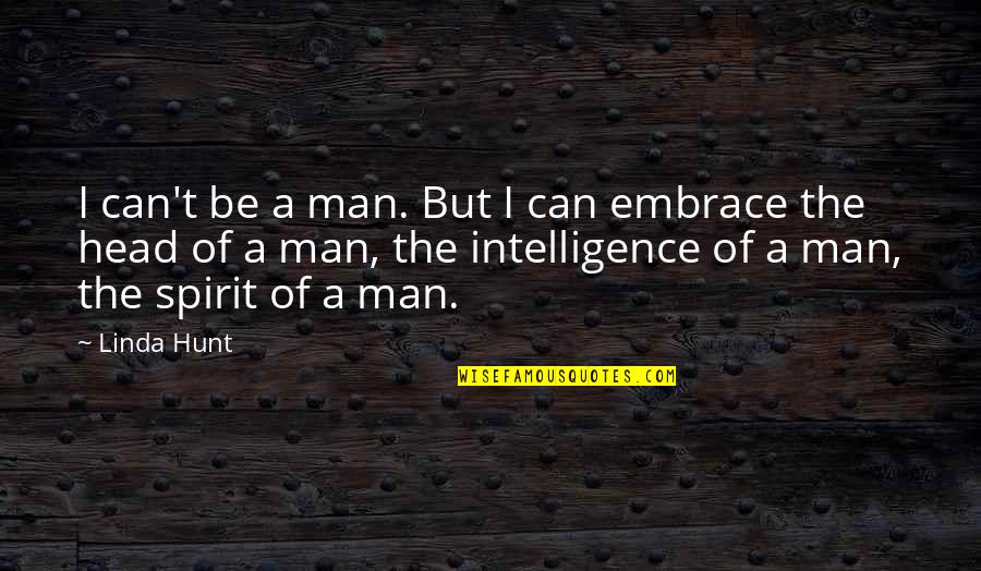 The Hunt Quotes By Linda Hunt: I can't be a man. But I can