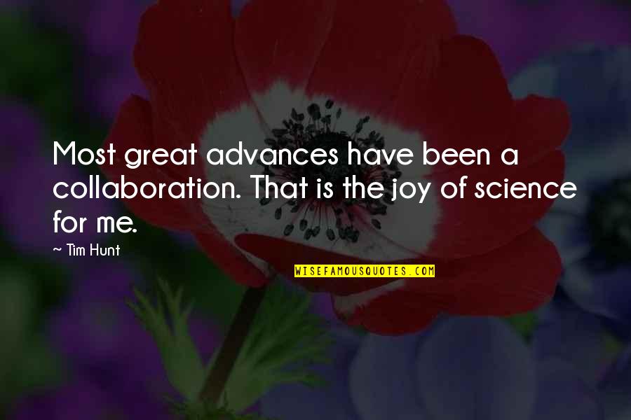 The Hunt Quotes By Tim Hunt: Most great advances have been a collaboration. That