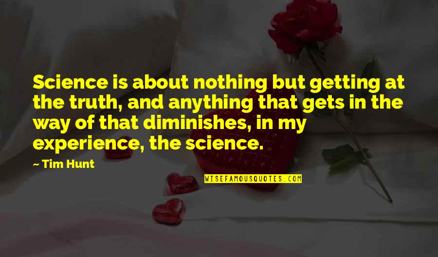 The Hunt Quotes By Tim Hunt: Science is about nothing but getting at the