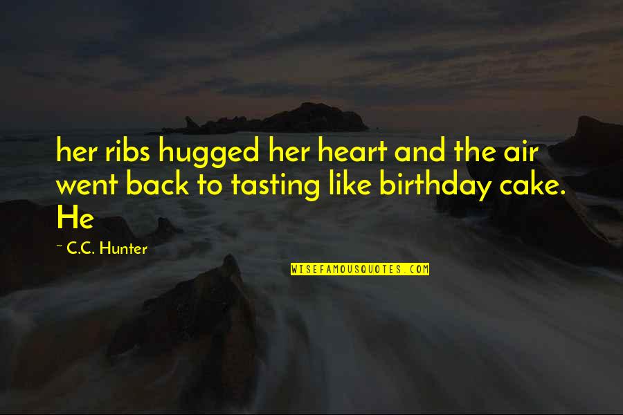 The Hunter Quotes By C.C. Hunter: her ribs hugged her heart and the air