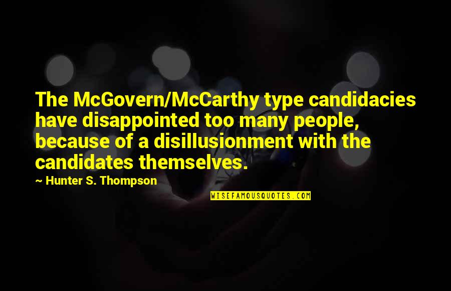 The Hunter Quotes By Hunter S. Thompson: The McGovern/McCarthy type candidacies have disappointed too many