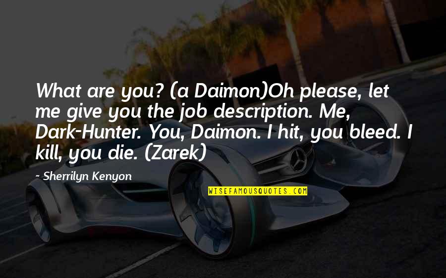 The Hunter Quotes By Sherrilyn Kenyon: What are you? (a Daimon)Oh please, let me