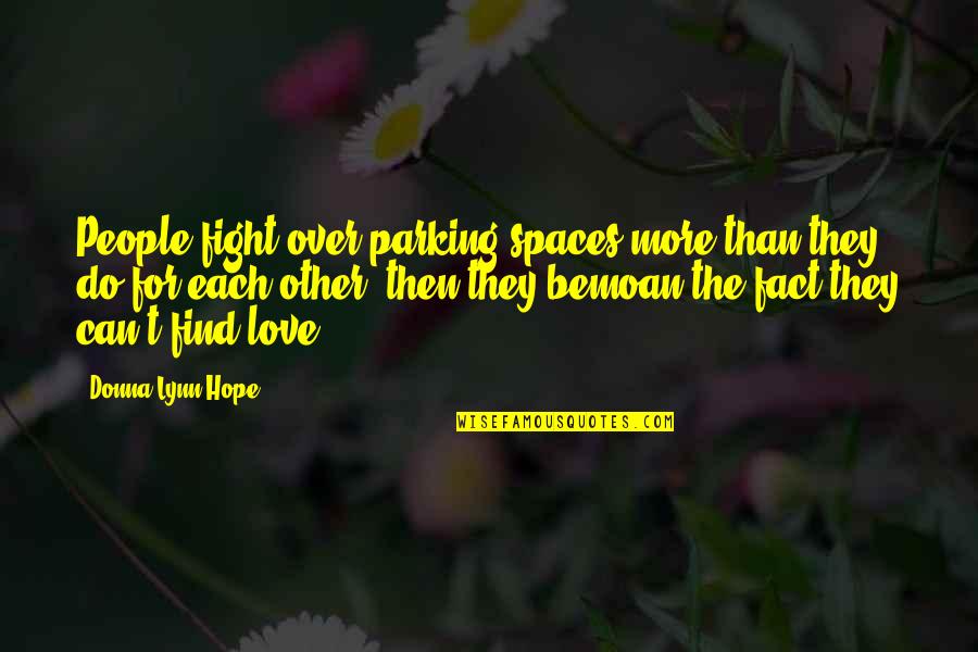 The Hurt Locker Sanborn Quotes By Donna Lynn Hope: People fight over parking spaces more than they