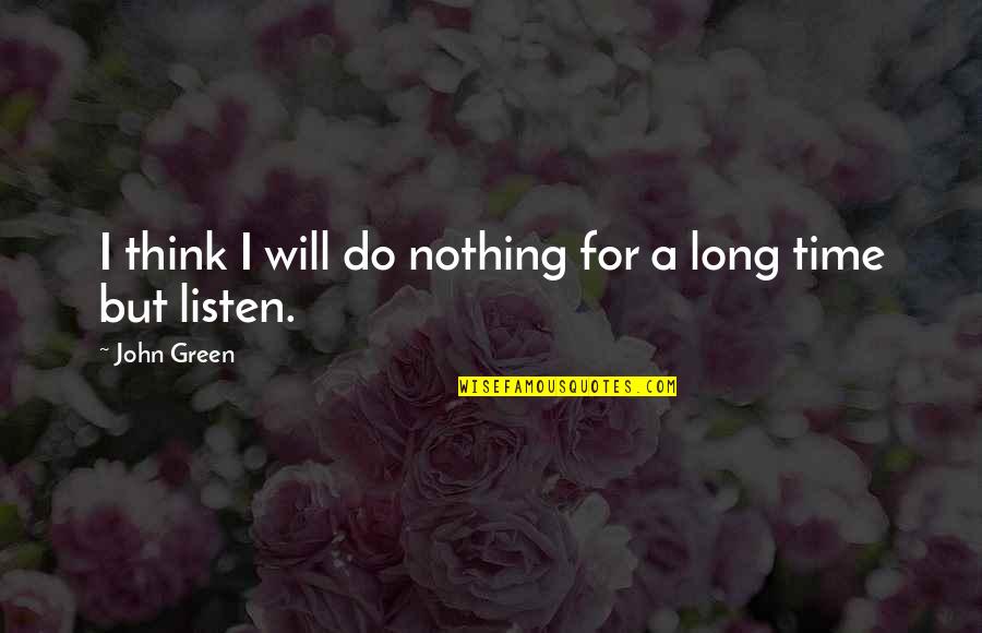 The Husband Of River Song Quotes By John Green: I think I will do nothing for a