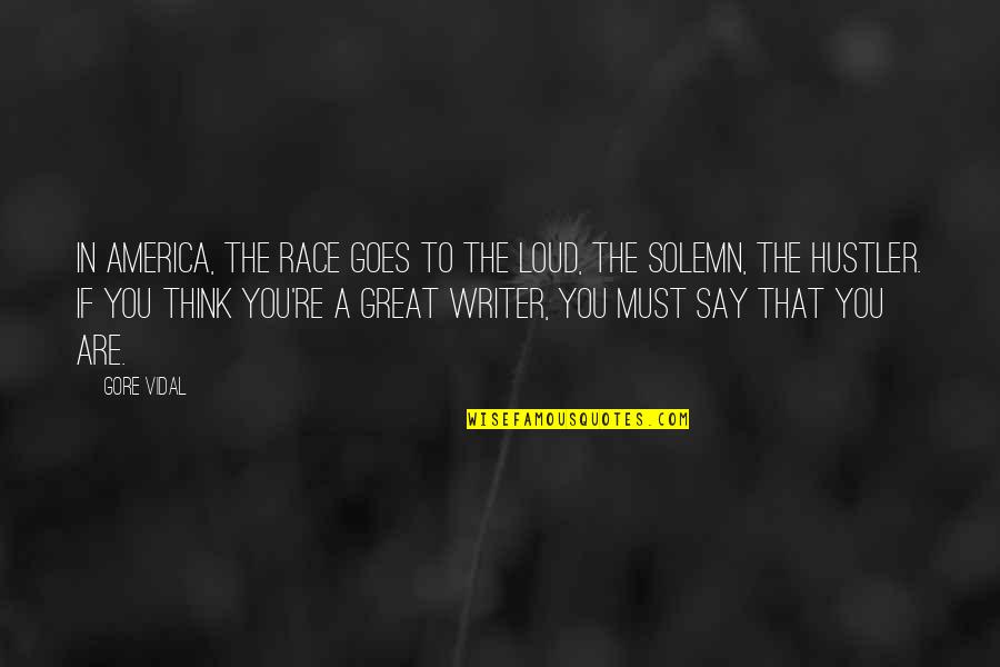 The Hustler Quotes By Gore Vidal: In America, the race goes to the loud,