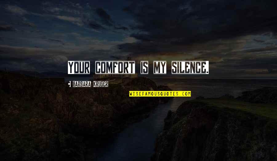 The Hydrofoil Mystery Quotes By Barbara Kruger: Your comfort is my silence.