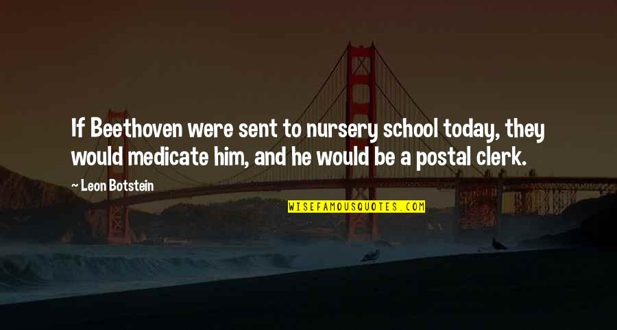 The Hydrofoil Mystery Quotes By Leon Botstein: If Beethoven were sent to nursery school today,