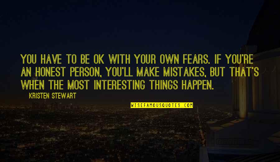 The Hydrogen Bomb Quotes By Kristen Stewart: You have to be OK with your own The Hydrogen Bomb Quotes By Kristen Stewart: You have to be OK with your own