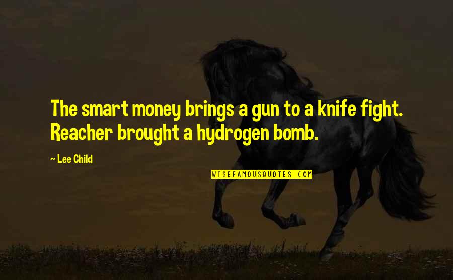 The Hydrogen Bomb Quotes By Lee Child: The smart money brings a gun to a