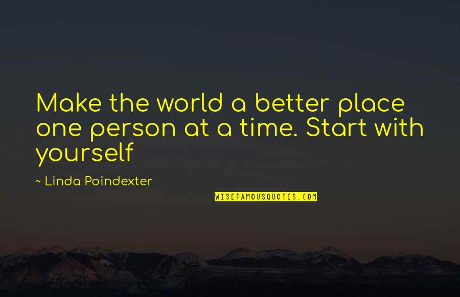 The Hydrogen Bomb Quotes By Linda Poindexter: Make the world a better place one person The Hydrogen Bomb Quotes By Linda Poindexter: Make the world a better place one person