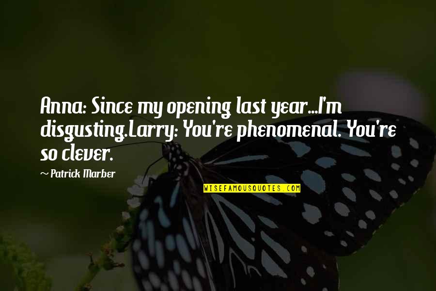 The Hydrogen Bomb Quotes By Patrick Marber: Anna: Since my opening last year...I'm disgusting.Larry: You're The Hydrogen Bomb Quotes By Patrick Marber: Anna: Since my opening last year...I'm disgusting.Larry: You're