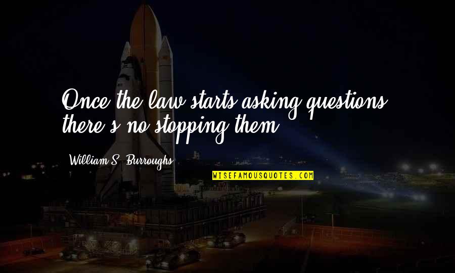 The Hydrosphere Quotes By William S. Burroughs: Once the law starts asking questions, there's no