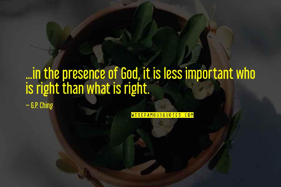 The I Ching Quotes By G.P. Ching: ...in the presence of God, it is less