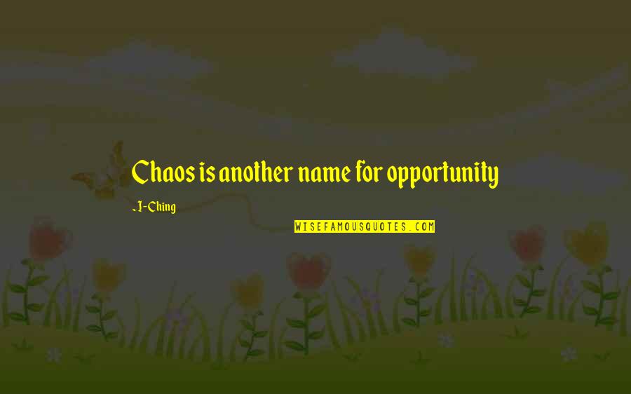 The I Ching Quotes By I-Ching: Chaos is another name for opportunity