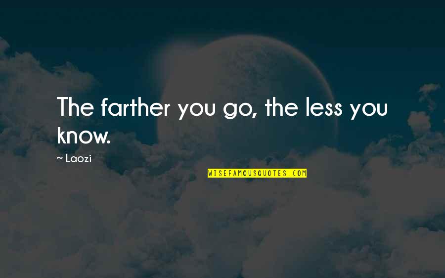 The I Ching Quotes By Laozi: The farther you go, the less you know.