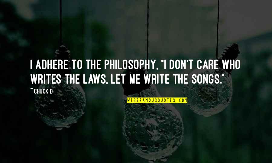 The I Don Care Quotes By Chuck D: I adhere to the philosophy, "I don't care