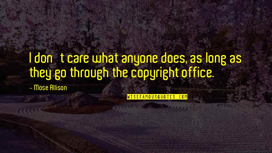 The I Don Care Quotes By Mose Allison: I don't care what anyone does, as long