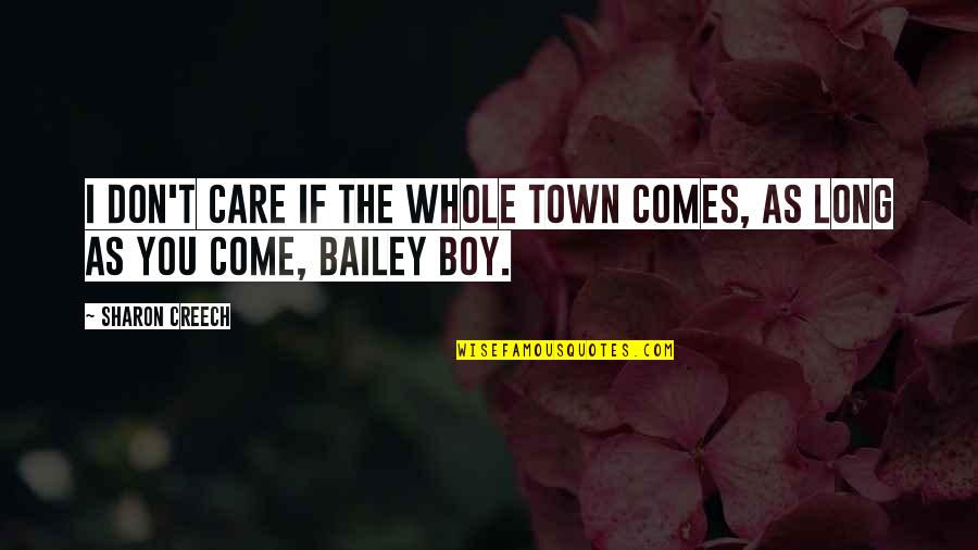 The I Don Care Quotes By Sharon Creech: I don't care if the whole town comes,