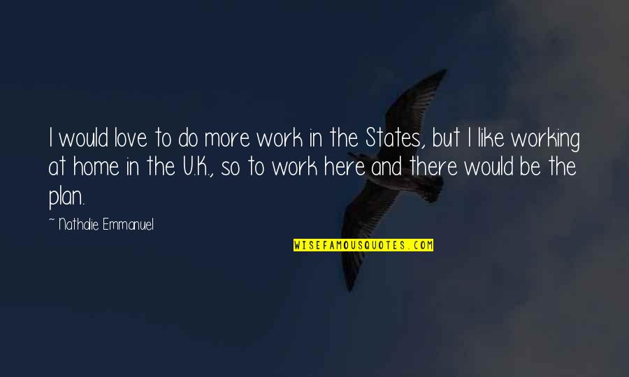 The I Love U Quotes By Nathalie Emmanuel: I would love to do more work in